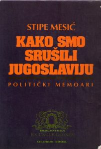 Stipe Mesić - Kako smo srušili Jugoslaviju: politički memoari poslednjeg predsjednika predsjedništva SFRJ