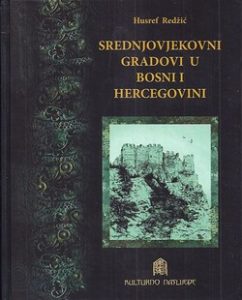 Husref Redžić - Srednjovjekovni gradovi u Bosni i Hercegovini