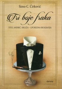 Simo C.Ćirković - Tri boje fraka: Tito, Andrić, Krleža - uporedna biografija