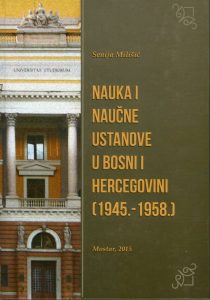 Senija Milišić - Nauka i naučne institucije u Bosni i Hercegovini (1945.-1958.)