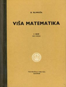 Danilo Blanuša - Viša matematika I: algebra i algebarska analiza