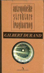 Gilbert Durand - Antropološke strukture imaginarnog: uvod u opću arhetipologiju