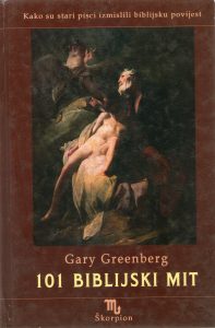 Gary Greenberg - 101 biblijski mit: kako su stari pisci izmislili biblijsku povijest