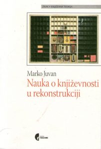 Marko Juvan - Nauka o književnosti u rekonstrukciji