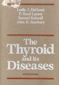 Leslie J. DeGroot, P. Reed Larsen, Samuel Refetoff, John B. Stanbury - The Thyroid and its Diseases