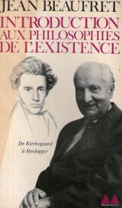 Jean Beaufret - Introduction aux philosophies de l'existence (De Kirkegaard a Heidegger)
