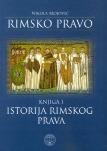 Nikola Mojović - Rimsko pravo, knjiga I: istorija rimskog prava