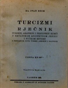 Ivan Esih - Rječnik turskih, arapskih i perzijskih riječi u hrvatskom književnom jeziku i pučkom govoru
