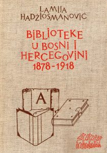 Lamija Hadžiosmanović - Biblioteke u Bosni i Hercegovini 1878 - 1918