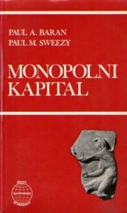 Paul A. Baran, Paul M. Sweezy - Monopolni kapital