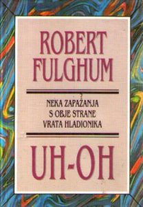 Robert Fulghum - Uh-oh: neka zapažanja s obje strane vrata hladionika
