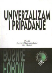 Univerzalizam i pripadanje (uredili: Rusmir Mahmutćehajić, Mile Babić)
