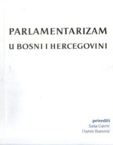Parlamentarizam u Bosni i Hercegovini (priredili: Saša Gavrić, Damir Banović)