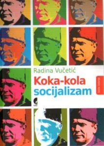 Radina Vučetić - Koka-kola socijalizam