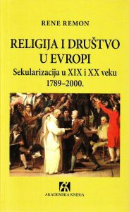 Rene Remon - Religija i društvo u Evropi: sekularizacija u XIX i XX veku 1789-2000.