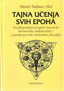Menli Palmer Hol - Tajna učenja svih epoha: enciklopedijski pregled masonske, hermetičke, kabalističke i rozenkrojcerske simboličke filozofije