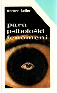 Werner Keller - Parapsihološki fenomeni: otkrivanje čovjekovih tajanstvenih noći
