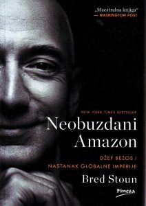 Bred Stoun - Neobuzdani Amazon: Džef Bezos i nastanak globalne imperije