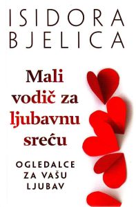 Isidora Bjelica - Mali vodič za ljubavnu sreću