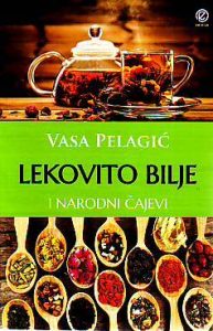Vasa Pelagić - Lekovito bilje i narodni čajevi