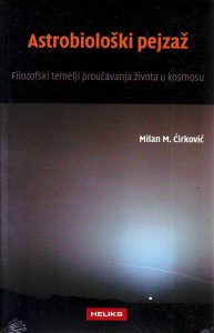 Milan M.Ćirković - Astrobiološki pejzaž: filozofski temelji proučavanja života u kosmosu